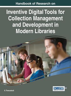 Handbook of Research on Inventive Digital Tools for Collection Management and Development in Modern Libraries - Thanuskodi, S (Editor)