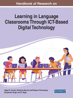 Handbook of Research on Learning in Language Classrooms Through ICT-Based Digital Technology - Suman, Rajest S (Editor), and Moccia, Salvatore (Editor), and Chinnusamy, Karthikeyan (Editor)