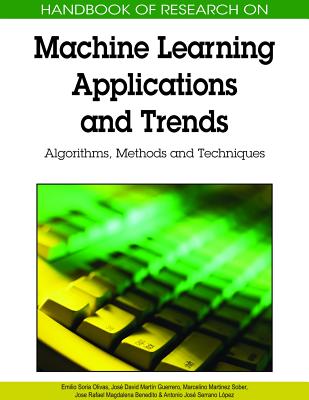 Handbook of Research on Machine Learning Applications and Trends: Algorithms, Methods, and Techniques - Olivas, Emilio Soria (Editor), and Guerrero, Jose David Martin (Editor)