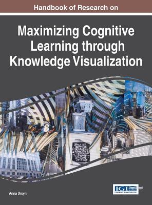 Handbook of Research on Maximizing Cognitive Learning through Knowledge Visualization - Ursyn, Anna (Editor)