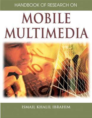 Handbook of Research on Mobile Multimedia (1st Edition) - Ibrahim, Ismail Khalil (Editor), and Khalil, Ismail (Editor)