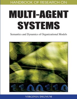 Handbook of Research on Multi-Agent Systems: Semantics and Dynamics of Organizational Models - Dignum, Virginia