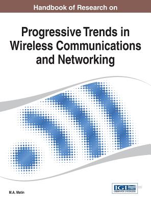 Handbook of Research on Progressive Trends in Wireless Communications and Networking - Matin, M A (Editor)
