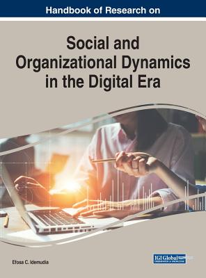 Handbook of Research on Social and Organizational Dynamics in the Digital Era - Idemudia, Efosa C (Editor)