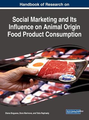 Handbook of Research on Social Marketing and Its Influence on Animal Origin Food Product Consumption - Bogueva, Diana (Editor), and Marinova, Dora (Editor), and Raphaely, Talia (Editor)