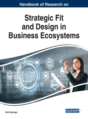 Handbook of Research on Strategic Fit and Design in Business Ecosystems - Hacioglu, Umit (Editor)