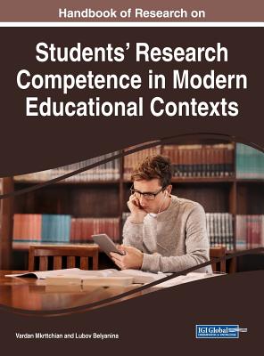 Handbook of Research on Students' Research Competence in Modern Educational Contexts - Mkrttchian, Vardan (Editor), and Belyanina, Lubov (Editor)