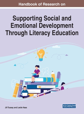 Handbook of Research on Supporting Social and Emotional Development Through Literacy Education - Tussey, Jill (Editor), and Haas, Leslie (Editor)
