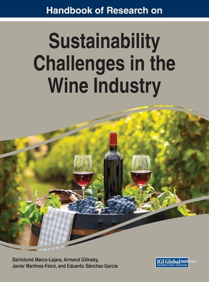 Handbook of Research on Sustainability Challenges in the Wine Industry - Marco-Lajara, Bartolom (Editor), and Gilinsky, Armand, Jr. (Editor), and Martnez-Falc, Javier (Editor)