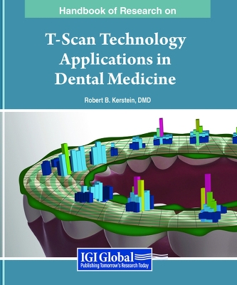 Handbook of Research on T-Scan Technology Applications in Dental Medicine - DMD, Robert B. Kerstein, (Editor)