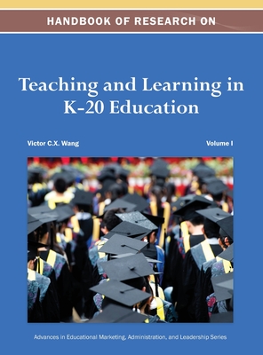 Handbook of Research on Teaching and Learning in K-20 Education Vol 1 - Victor C X Wang