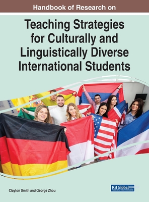 Handbook of Research on Teaching Strategies for Culturally and Linguistically Diverse International Students - Smith, Clayton (Editor), and Zhou, George (Editor)