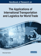 Handbook of Research on the Applications of International Transportation and Logistics for World Trade