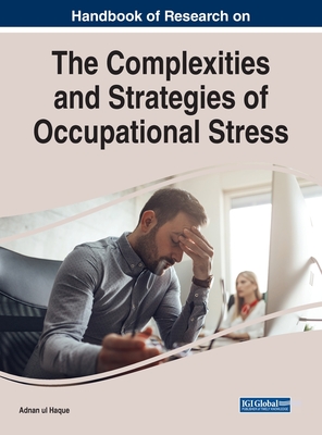 Handbook of Research on the Complexities and Strategies of Occupational Stress - Haque, Adnan Ul (Editor)