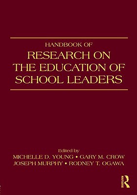 Handbook of Research on the Education of School Leaders - Young Michelle, and Young, Michelle D (Editor), and Crow, Gary M (Editor)