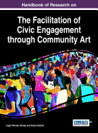 Handbook of Research on the Facilitation of Civic Engagement Through Community Art