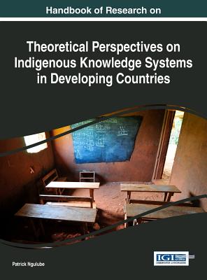 Handbook of Research on Theoretical Perspectives on Indigenous Knowledge Systems in Developing Countries - Ngulube, Patrick (Editor)