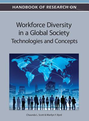 Handbook of Research on Workforce Diversity in a Global Society: Technologies and Concepts - Scott, Chaunda L, Dr. (Editor), and Byrd, Marilyn y (Editor)