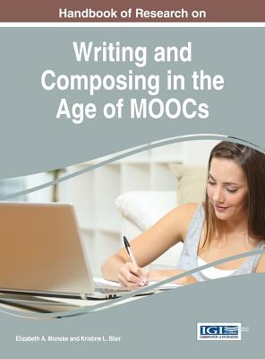 Handbook of Research on Writing and Composing in the Age of MOOCs - Monske, Elizabeth a (Editor), and Blair, Kristine L (Editor)