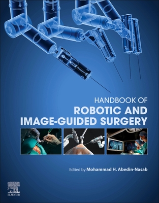 Handbook of Robotic and Image-Guided Surgery - Abedin Nasab, Mohammad Hossein (Editor)