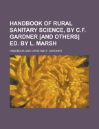 Handbook of Rural Sanitary Science, by C.F. Gardner [And Others] Ed. by L. Marsh