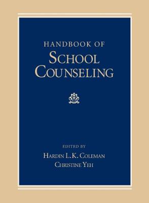 Handbook of School Counseling - Coleman, Hardin L K, Dr. (Editor), and Yeh, Christine (Editor)