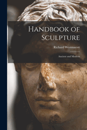 Handbook of Sculpture: Ancient and Modern