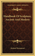 Handbook of Sculpture, Ancient and Modern