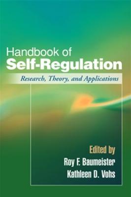 Handbook of Self-Regulation: Research, Theory, and Applications - Baumeister, Roy F, PhD (Editor), and Vohs, Kathleen D, PhD (Editor)