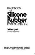 Handbook of Silicone Rubber Fabrication - Lynch, Deidre Shauna, and Lynch, Wilfred