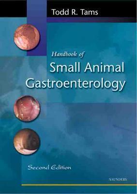 Handbook of Small Animal Gastroenterology - Tams, Todd R, DVM
