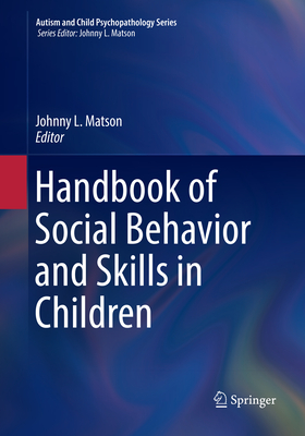 Handbook of Social Behavior and Skills in Children - Matson, Johnny L. (Editor)