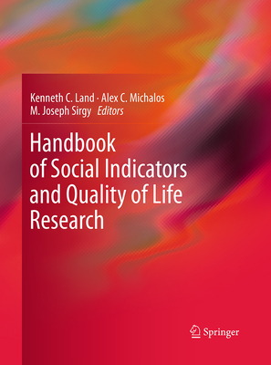 Handbook of Social Indicators and Quality of Life Research - Land, Kenneth C (Editor), and Michalos, Alex C, Dr. (Editor), and Sirgy, M Joseph (Editor)