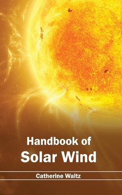 Handbook of Solar Wind - Waltz, Catherine (Editor)