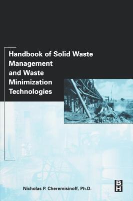 Handbook of Solid Waste Management and Waste Minimization Technologies - Cheremisinoff, Nicholas P, Dr., PH.D.