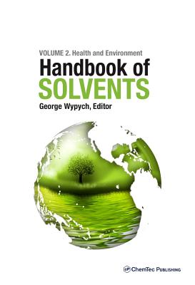 Handbook of Solvents, Volume 2: Use, Health, and Environment - Wypych, George (Editor)