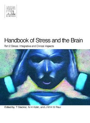 Handbook of Stress and the Brain Part 2: Stress: Integrative and Clinical Aspects: Volume 15 - Steckler, Thomas, and Kalin, N H, and Reul, J M H M