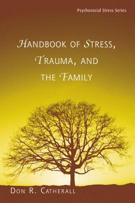 Handbook of Stress, Trauma, and the Family - Catherall, Don. R. (Editor)