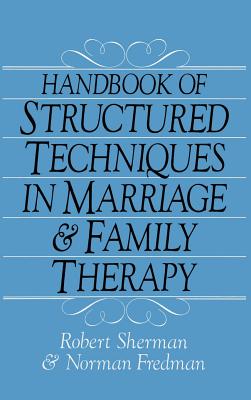 Handbook of Structured Techniques in Marriage and Family Therapy - Sherman, Robert, and Fredman, Norman