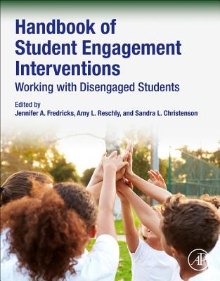Handbook of Student Engagement Interventions: Working with Disengaged Students - Fredricks, Jennifer A. (Editor), and Reschly, Amy L. (Editor), and Christenson, Sandra L. (Editor)
