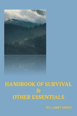 Handbook of Survival and Other Essentials - Smith, Larry