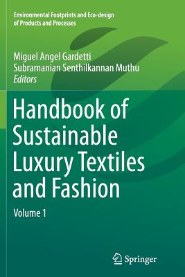 Handbook of Sustainable Luxury Textiles and Fashion: Volume 1 - Gardetti, Miguel Angel (Editor), and Muthu, Subramanian Senthilkannan (Editor)