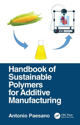 Handbook of Sustainable Polymers for Additive Manufacturing - Paesano, Antonio
