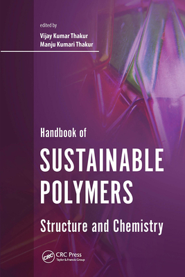 Handbook of Sustainable Polymers: Structure and Chemistry - Thakur, Vijay Kumar (Editor), and Thakur, Manju Kumari (Editor)