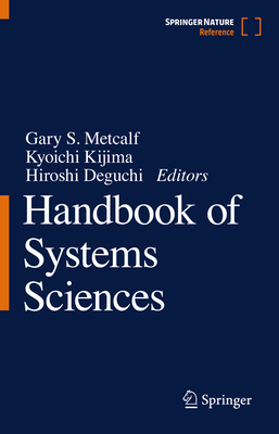 Handbook of Systems Sciences - Metcalf, Gary S (Editor), and Kijima, Kyoichi (Editor), and Deguchi, Hiroshi (Editor)