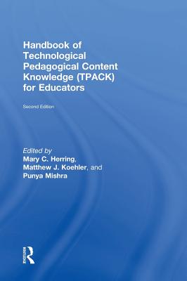 Handbook of Technological Pedagogical Content Knowledge (TPACK) for Educators - Koehler, Matthew J. (Editor), and Mishra, Punya (Editor)