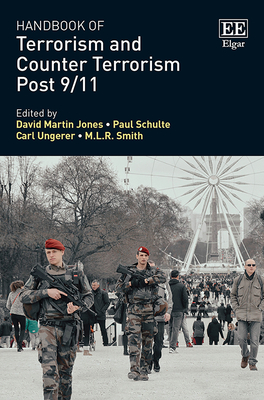 Handbook of Terrorism and Counter Terrorism Post 9/11 - Jones, David Martin (Editor), and Schulte, Paul (Editor), and Ungerer, Carl (Editor)