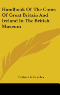 Handbook Of The Coins Of Great Britain And Ireland In The British Museum