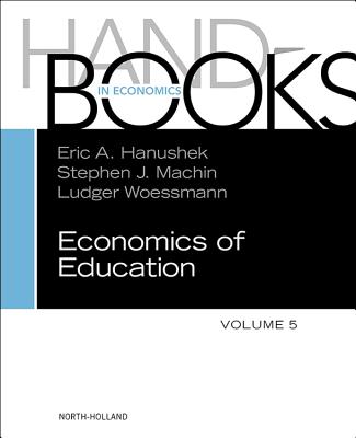 Handbook of the Economics of Education: Volume 5 - Hanushek, Eric A (Editor), and Machin, Stephen J (Editor), and Woessmann, Ludger (Editor)