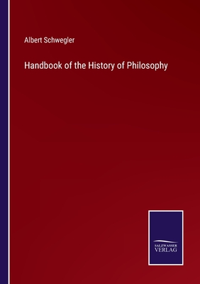 Handbook of the History of Philosophy - Schwegler, Albert